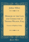 Image for Memoir of the Life and Character of Thomas Wilson, Esq.: Treasurer of Highbury College (Classic Reprint)