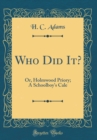 Image for Who Did It?: Or, Holmwood Priory; A Schoolboy&#39;s Cale (Classic Reprint)