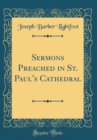 Image for Sermons Preached in St. Paul&#39;s Cathedral (Classic Reprint)