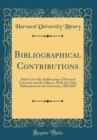Image for Bibliographical Contributions: Sixth List of the Publications of Harvard University and Its Officers, With the Chief Publications on the University, 1888 1889 (Classic Reprint)