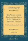 Image for The Works of the Rev. Jonathan Swift, D.D., Dean of St. Patrick&#39;s, Dublin, Vol. 11 of 24: With Notes, Historical and Critical (Classic Reprint)