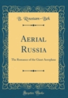 Image for Aerial Russia: The Romance of the Giant Aeroplane (Classic Reprint)