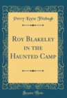 Image for Roy Blakeley in the Haunted Camp (Classic Reprint)