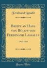 Image for Briefe an Hans von Bulow von Ferdinand Lassalle: 1862-1864 (Classic Reprint)