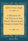 Image for A Monody on the Death of the Right Honourable Charles James Fox (Classic Reprint)