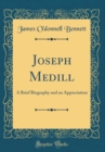 Image for Joseph Medill: A Brief Biography and an Appreciation (Classic Reprint)