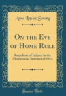 Image for On the Eve of Home Rule: Snapshots of Ireland in the Momentous Summer of 1914 (Classic Reprint)