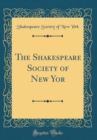 Image for The Shakespeare Society of New Yor (Classic Reprint)