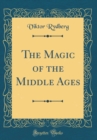 Image for The Magic of the Middle Ages (Classic Reprint)