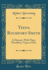 Image for Teena Rochfort-Smith: A Memoir, With Three Woodbury-Types of Her (Classic Reprint)