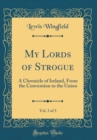 Image for My Lords of Strogue, Vol. 3 of 3: A Chronicle of Ireland, From the Convention to the Union (Classic Reprint)