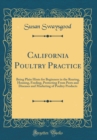 Image for California Poultry Practice: Being Plain Hints for Beginners in the Rearing, Housing, Feeding, Protecting From Pests and Diseases and Marketing of Poultry Products (Classic Reprint)