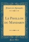 Image for Le Pavillon du Mandarin (Classic Reprint)