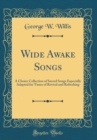Image for Wide Awake Songs: A Choice Collection of Sacred Songs Especially Adapted for Times of Revival and Refreshing (Classic Reprint)