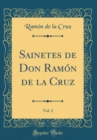 Image for Sainetes de Don Ramon de la Cruz, Vol. 2 (Classic Reprint)