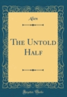 Image for The Untold Half (Classic Reprint)