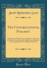 Image for The Congregational Psalmist: A Collection of Psalm Tunes Adapted to a Selection of Hymns Contained in the Psalmist, and Intended for Congregational Use in Baptist Churches (Classic Reprint)