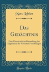 Image for Das Gedachtnis: Eine Ubersichtliche Darstellung der Ergebnisse der Neuesten Forschungen (Classic Reprint)