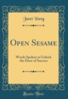 Image for Open Sesame: Words Spoken to Unlock the Door of Success (Classic Reprint)