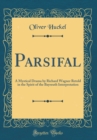 Image for Parsifal: A Mystical Drama by Richard Wagner Retold in the Spirit of the Bayreuth Interpretation (Classic Reprint)
