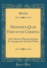 Image for Hesiodea Quae Feruntur Carmina: Ad Codicum Manuscriptorum Et Antiquorum Testium Fidem (Classic Reprint)