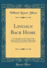 Image for Lincoln Back Home: Two Episodes in the Career of the Great Civil War President Mirrored in the Daily Kentucky Press, 1860-1865 (Classic Reprint)