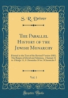 Image for The Parallel History of the Jewish Monarchy, Vol. 1: Printed in the Text of the Revised Version 1885; The Reigns of David and Solomon, 1 Samuel 31 to 1 Kings 11, 1 Chronicles 10 to 2 Chronicles 9 (Cla