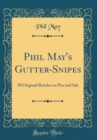 Image for Phil May&#39;s Gutter-Snipes: 50 Original Sketches in Pen and Ink (Classic Reprint)