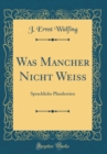 Image for Was Mancher Nicht Weiß: Sprachliche Plaudereien (Classic Reprint)