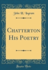 Image for Chatterton His Poetry (Classic Reprint)