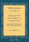 Image for Gifts of the Holy Spirit to the Church: A Sermon Preached in Addington Church, on Whitsunday Morning, 1883, on the Occasion of the Placing, by the Parishioners, of a New Window in the Church, in the M