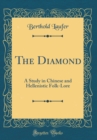 Image for The Diamond: A Study in Chinese and Hellenistic Folk-Lore (Classic Reprint)