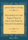 Image for Specimens of the Table Talk of the Late Samuel Taylor Coleridge, Vol. 1 of 2 (Classic Reprint)