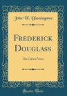 Image for Frederick Douglass: The Clarion Voice (Classic Reprint)