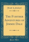 Image for The Further Adventures of Jimmie Dale (Classic Reprint)