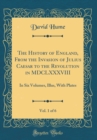 Image for The History of England, From the Invasion of Julius Caesar to the Revolution in MDCLXXXVIII, Vol. 1 of 6: In Six Volumes, Illus, With Plates (Classic Reprint)