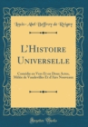 Image for LHistoire Universelle: Comedie en Vers Et en Deux Actes, Melee de Vaudevilles Et dAirs Nouveaux (Classic Reprint)
