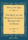 Image for The Best of the World&#39;s Classics, Restricted to Prose, Vol. 9 (Classic Reprint)