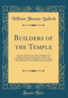Image for Builders of the Temple: A Sermon, Preached in St. Paul&#39;s Cathedral, on St. Philips and St. Jamess Day, May 1, 1878, at the Consecration of the Rev. Llewellyn Jones, D.D., Rector of Little Hereford, to