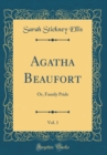 Image for Agatha Beaufort, Vol. 1: Or, Family Pride (Classic Reprint)