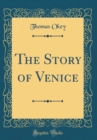 Image for The Story of Venice (Classic Reprint)