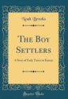 Image for The Boy Settlers: A Story of Early Times in Kansas (Classic Reprint)