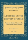 Image for Lectures on the History of Rome, Vol. 1 of 3: From the Earliest Times to the Fall of the Western Empire (Classic Reprint)