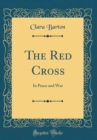 Image for The Red Cross: In Peace and War (Classic Reprint)
