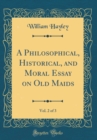 Image for A Philosophical, Historical, and Moral Essay on Old Maids, Vol. 2 of 3 (Classic Reprint)