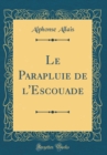 Image for Le Parapluie de l&#39;Escouade (Classic Reprint)