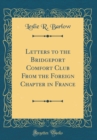 Image for Letters to the Bridgeport Comfort Club From the Foreign Chapter in France (Classic Reprint)