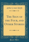 Image for The Sign of the Four, and Other Stories (Classic Reprint)