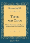 Image for Typee, and Omoo: Or the Marquesas Islands, and Adventures in the South Seas (Classic Reprint)