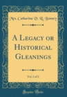 Image for A Legacy or Historical Gleanings, Vol. 2 of 2 (Classic Reprint)